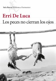 Los Peces No Cierran Los Ojos (Erri De Luca)