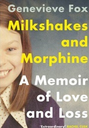 Milkshakes and Morphine: A Memoir of Love and Loss (Genevieve Fox)