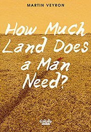 How Much Land Does a Man Need? (Leo Tolstoy, Martin Veyron)
