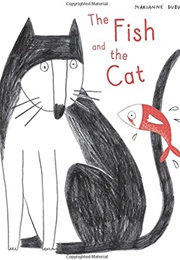 The Fish and the Cat (Marianne Dubuc)