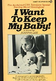 I Want to Keep My Baby! (Joanna Lee)