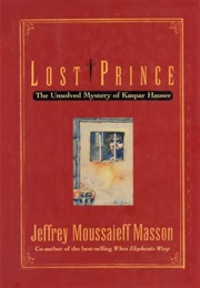 Lost Prince: The Unsolved Mystery of Kaspar Hauser (Jeffrey Masson Moussaieff)