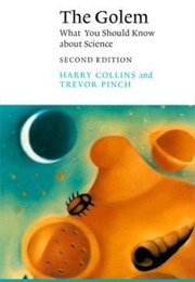 The Golem: What You Should Know About Science (Harry Collins and Trevor Pinch)