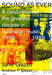 Sound as Ever: A Celebration of the Greatest Decade in Australian Music: 1990-1999 (Jane Gazzo and Andrew P. Street)