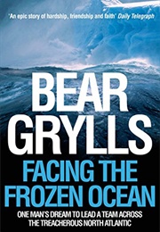 Facing the Frozen Ocean (Bear Grylls)