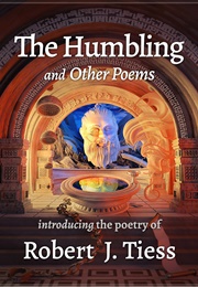 The Humbling and Other Poems (Robert J. Tiess)
