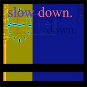 Slow Down