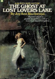 The Ghost at Lost Lovers Lake (Joy Ann Blackwood)