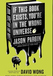 If This Book Exists, You're in the Wrong Universe (Jason Pargin)