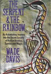 The Serpent and the Rainbow: An Astonishing Journey Into the Secret Society of Haitian Voodoo, Zombi (Wade Davis)