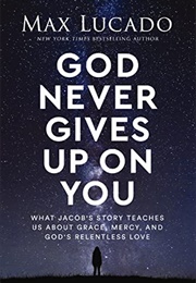 God Never Gives Up on You (Maz Lucado)