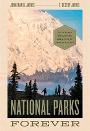 National Parks Forever : Fifty Years of Fighting and a Case for Independence (Jonathan Jarvis)