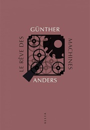 Le Rêve Des Machines (Günther Anders)