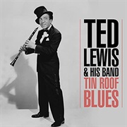 Tin Roof Blues - Ted Lewis &amp; His Orchestra