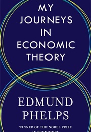 My Journeys in Economic Theory (Edmund Phelps)