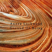 Annea Lockwood- Ground of Being