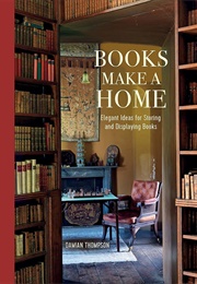 Books Make a Home: Elegant Ideas for Storing and Displaying Books (Thompson, Damian)