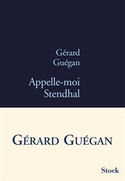 Appelle-Moi Stendhal (Gérard Guégan)