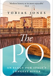 The Po: An Elegy for Italy's Longest River (Tobias Jones)