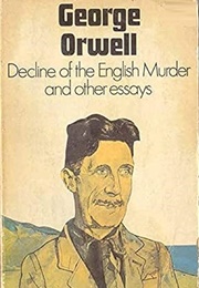 Decline of the English Murder and Other Essays (George Orwell)