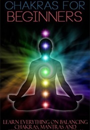 Chakras for Beginners: Learn Everything on Balancing Chakras, Mantras and Strengthening Auras Today (Trudy Benner)