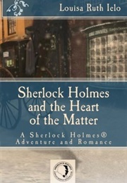 Sherlock Holmes and the Heart of the Matter (Louisa Ruth Ielo)