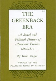 The Greenback Era: A Social and Political History of American Finance, 1865-1879 (Irwin Unger)