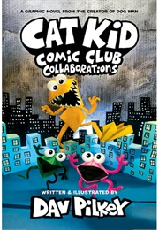 Cat Kid Comic Club: Collaborations (Dav Pilkey)