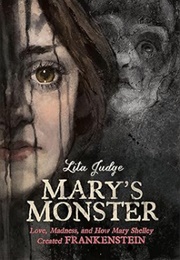 Mary&#39;s Monster: Love, Madness, and How Mary Shelley Created Frankenstein (Lita Judge)