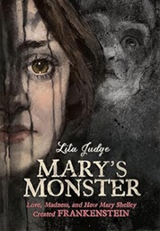 Mary's Monster: Love, Madness, and How Mary Shelley Created Frankenstein (Lita Judge)