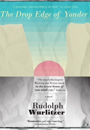 The Drop Edge of Yonder (Rudy Wurlitzer)