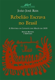 Rebelião Escrava No Brasil: A História Do Levante Dos Malês (João José Reis)