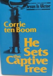 He Sets the Captives Free (Corrie Ten Boom)
