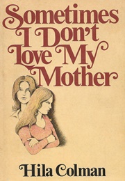 Sometimes I Don't Love My Mother (Hila Colman)