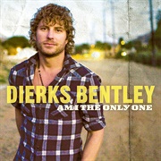 Am I the Only One - Dierks Bentley