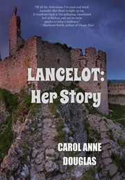 Lancelot: Her Story (Carol Anne Douglas)