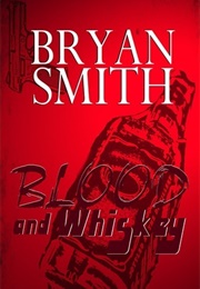 Blood and Whiskey (Bryan Smith)