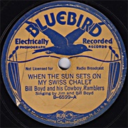 When the Sun Sets on My Swiss Chalet - 	Bill Boyd and His Cowboy Ramblers