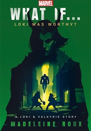 What If...Loki Was Worthy? (Madeleine Roux)
