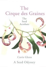 The Cirque Des Graines: The Seed Acrobats (Carrie Glenn)