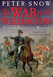 To War With Wellington (Peter Snow)