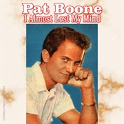 I Almost Lost My Mind - Pat Boone