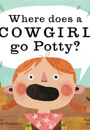 Where Does a Cowgirl Go Potty (Dawn Babb Prochovnic, Jacob Souva)