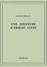 Une Aventure D'Arsène Lupin (Maurice Leblanc)