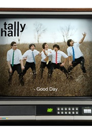 Good Day - Tally Hall (2008)