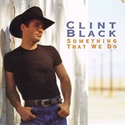 Something That We Do - Clint Black