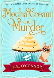 Mocha Cream and Murder (K.E. O&#39;Connor)