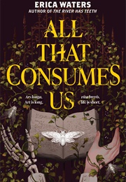 All That Consumes Us (Erica Waters)
