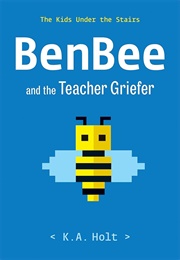 Benbee and the Teacher Griefer (K.A. Holt)