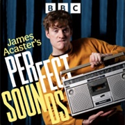 James Acaster&#39;s Perfect Sounds